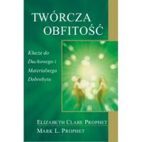 Twórcza obfitość - Elizabeth Clare Prophet Mark L Prophet